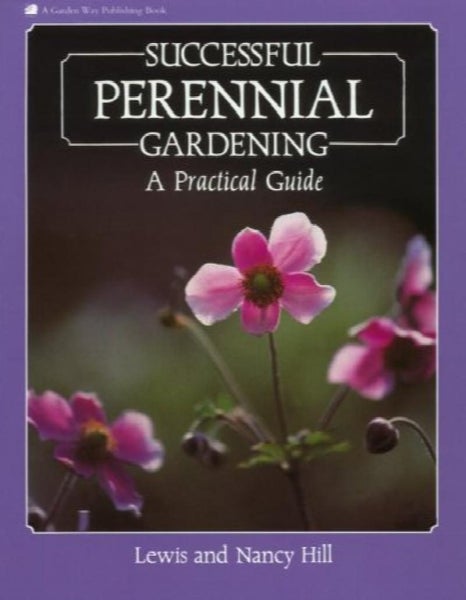 Successful Perennial Gardening: A Practical Guide by Lewis Hill, Nancy Hill64829567014659110