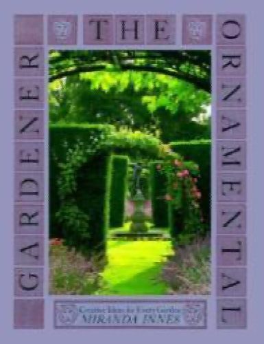 The Ornamental Gardener: Creative Ideas for Every Garden by Miranda Innes64833111162625110