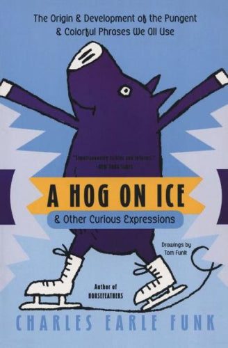 A hog on ice and other curious expressions by Charles E. Funk64446669222401110