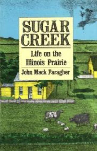Sugar Creek: Life on the Illinois Prairie / Edition 1 by John Mack Faragher64533936478466110