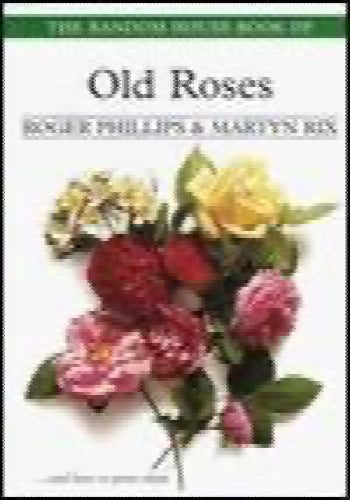 The Random House Book of Old Roses by Roger Phillips, Martyn E Rix64379159132929110