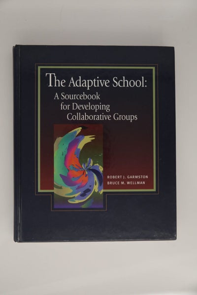 The Adaptive School: A Sourcebook for Developing Collaborative Groups by Robe...64534935438338110