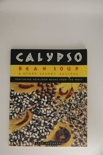 Calypso Bean Soup: And Other Savory Recipes Featuring Heirloom Beans from the...64767725075713110
