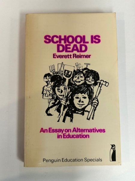 School is Dead: An Essay on Alternatives in Education by Everett Reimer64803094715138110