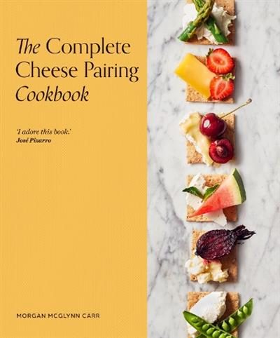 Complete Cheese Pairing Cookbook (ISBN 9780711290945) By Morgan McGlynn Carr Carousel 1