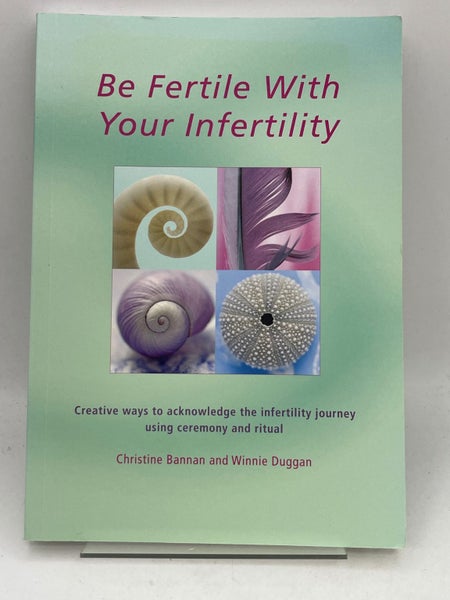 Be Fertile with Your Infertility by Christine Bannan, Winnie Duggan63721349983107110