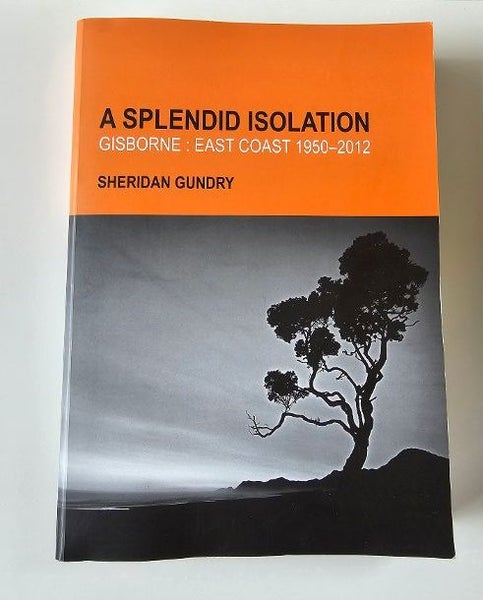 A Splendid Isolation Gisborne: East Coast 1950-2012. Huge 501 Page Softcover. Carousel 1
