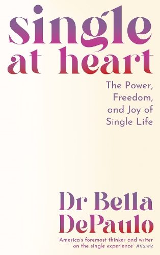 Single at Heart Single at Heart By Dr Bella DePaulo (ISBN 9781805223986) Carousel 1