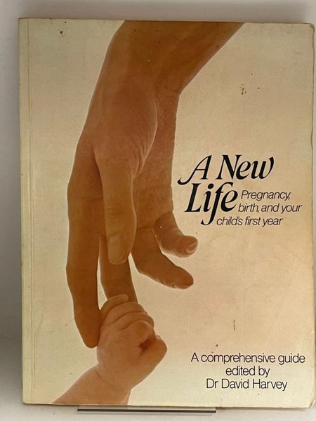 A New Life: pregnancy, birth, and your child's first year by David Harvey629376367188491114