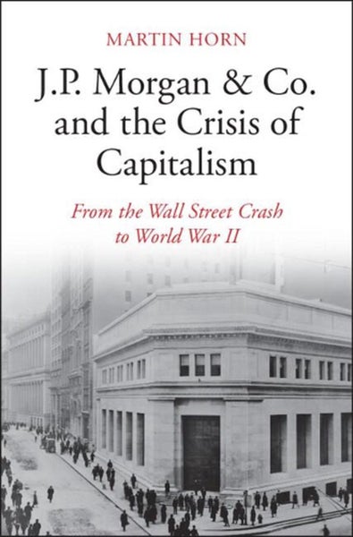 J.P. Morgan & Co. and the Crisis of Capitalism by Martin Horn - Hardcover Carousel 1