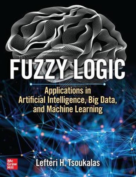 Fuzzy Logic: Applications in Artificial Intelligence, Big Data, and Machine Lear Carousel 1