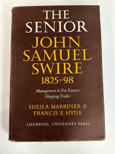 The Senior John Samuel Swire 1825-98: Management in Far Eastern Shipping Trad...64432297382401110