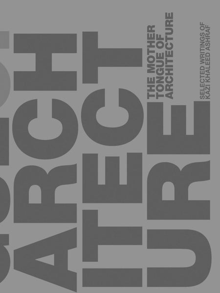 The Mother Tongue of Architecture by Kazi Ashraf - Hardcover Carousel 1
