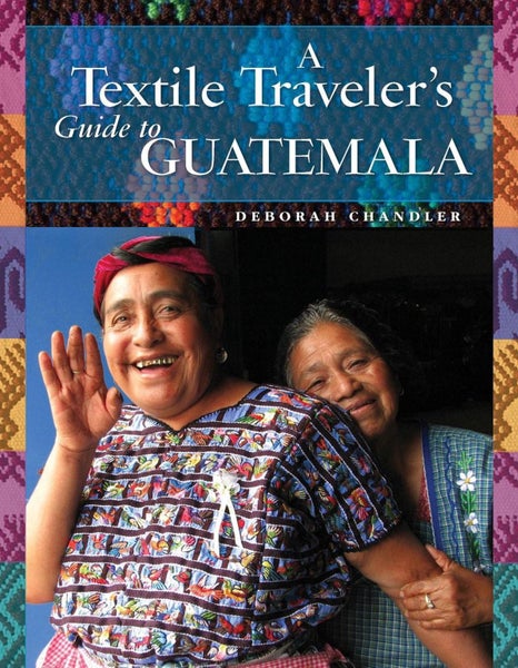 A Textile Traveler's Guide to Guatemala by Deborah Chandler - Paperback Carousel 1