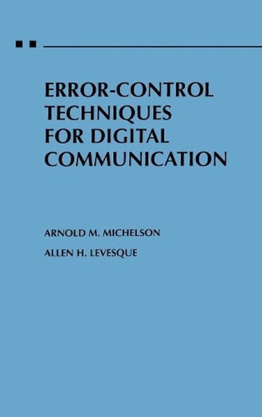Error-Control Techniques for Digital Communication by Arnold M. Michelson - Hard Carousel 1