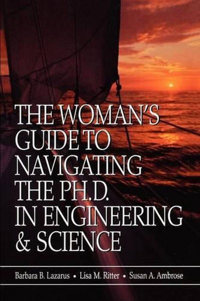 The Woman's Guide to Navigating the Ph.D. in Engineering & Science by Barbara B. Carousel 1