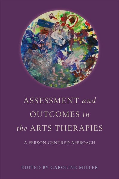 Assessment and Outcomes in the Arts Therapies by Caroline Miller - Paperback Carousel 1