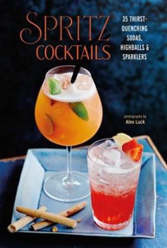 Spritz Cocktails: 40 Thirst-Quenching Sodas, Highballs & Sparklers Carousel 1