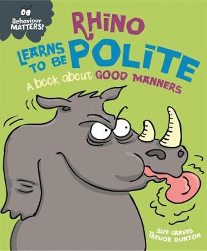 Behaviour Matters: Rhino ­Learns to be Polite - A ­book about good manners Carousel 1