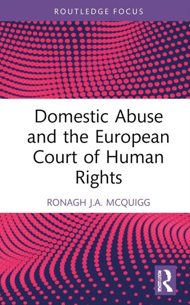 Domestic Abuse and the European Court of Human Rights by Ronagh J.A. McQuigg - H Carousel 1