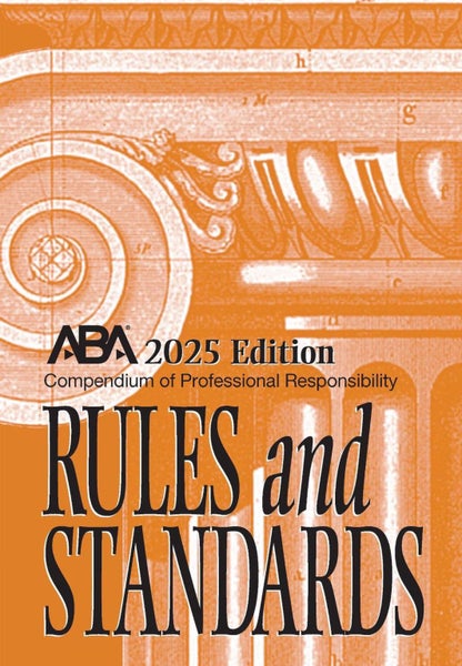 Compendium of Professional Responsibility Rules and Standards, 2025 Edition by A Carousel 1
