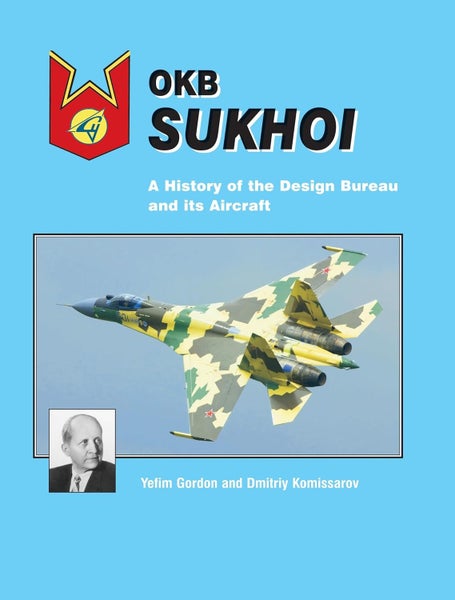 OKB SUKHOI: A History of the Design Bureau and its Aircraft by Yefim Gordon Carousel 1