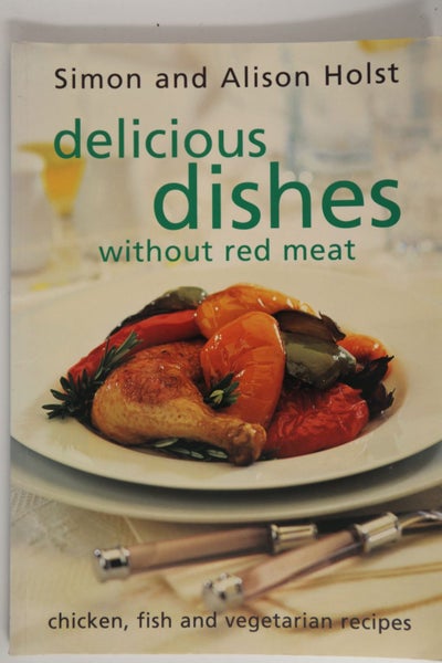 Delicious Dishes Without Red Meat: Chicken, Fish and Vegetarian Recipes by Al...64220949173889110