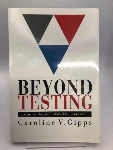 Beyond Testing: Towards a Theory of Educational Assessment by Caroline Gipps64451948778498110