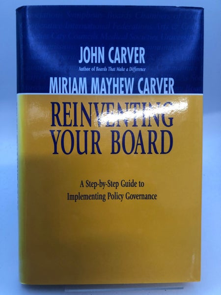 Reinventing Your Board: A Step-By-Step Guide to Implementing Policy Governanc...64293983163395110