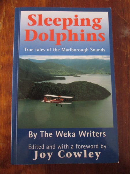 Sleeping Dolphins : True Tales of The Marlborough Sounds by The Weka Writers Carousel 1