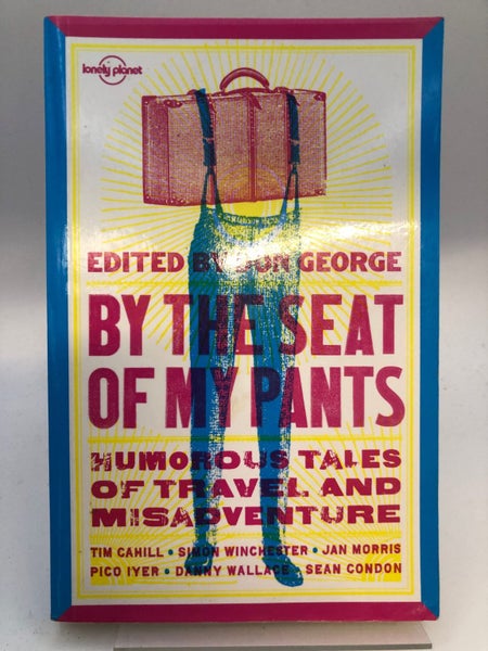 Lonely Planet By the Seat of My Pants: Humorous Tales of Travel and Misadvent...64182752534786110