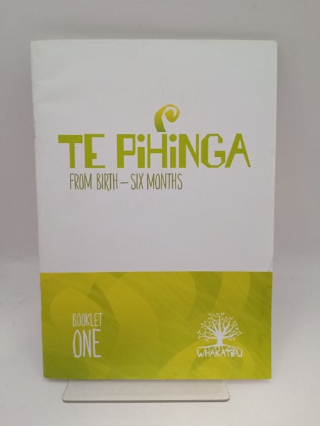 Te Pihinga, from birth-six months, booklet one by unknown629719697632031110