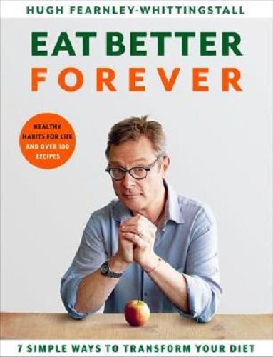 Eat Better Forever 7 Ways to Transform Your Diet by Hugh Fearnley Whittingstall Carousel 1