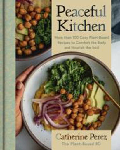 Peaceful Kitchen: More Than 100 Cozy Plant-Based Recipes to Comfort the Bo Carousel 1