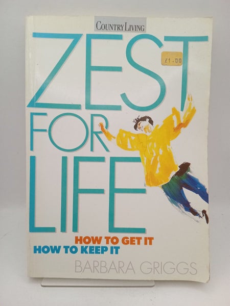 Zest For Life: how to get it, how to keep it by Barbara Griggs