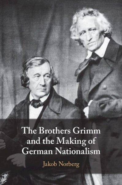 The Brothers Grimm and the Making of German Nationalism by Jakob Norberg - Paper Carousel 1