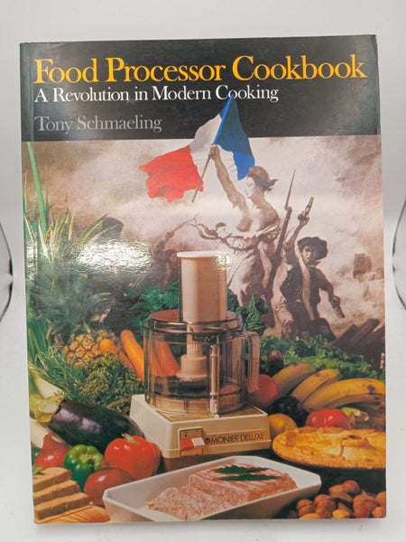 Food Processor Cookbook: a Revolution in Modern Cooking by Tony Schmaeling64220111499905110