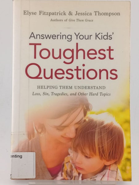 Answering Your Kids' Toughest Questions: Helping Them Understand Loss, Sin, T...64516842792195110