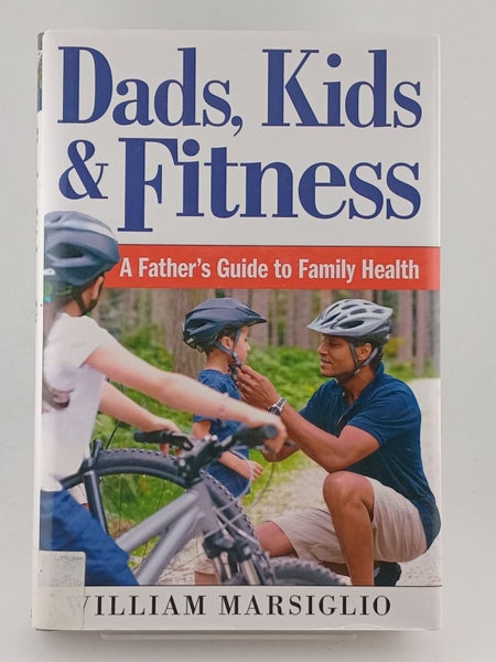 Dads, Kids, and Fitness: A Father's Guide to Family Health by William Marsiglio64362096979586110