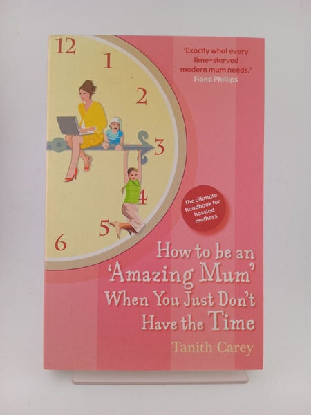 How to Be an Amazing Mum When You Just Don't Have the Time by Tanith Carey64519786077698110