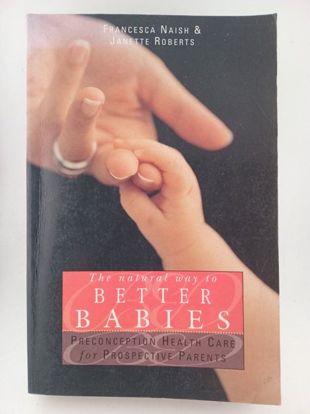The Natural Way to Better Babies: Preconception Health Care for Prospective P...62980456685699113