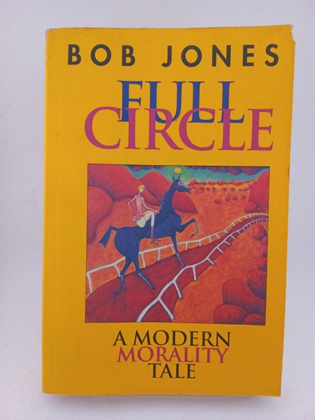 Full Circle: A Modern Morality Tale by Bob Jones64259518142337110