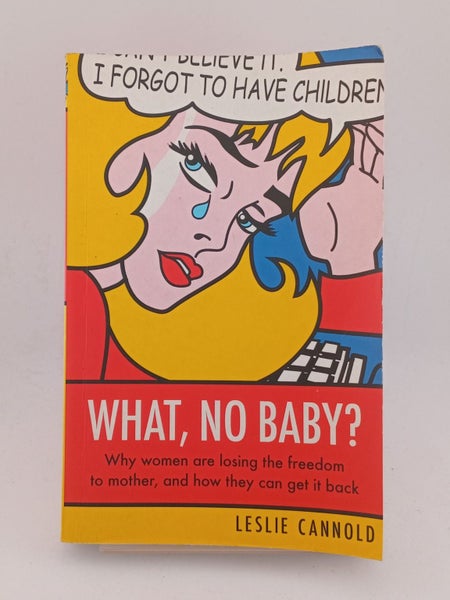 What, No Baby?: Why Women Are Losing The Freedom To Mother, And How They Can ...64027138599681110