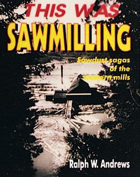 This Was Sawmilling by Ralph W. Andrews - Paperback Carousel 1