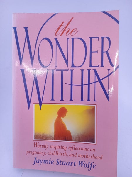 The Wonder Within: Warmly Inspiring Reflections on Pregnancy, Childbirth and ...64363777509890110