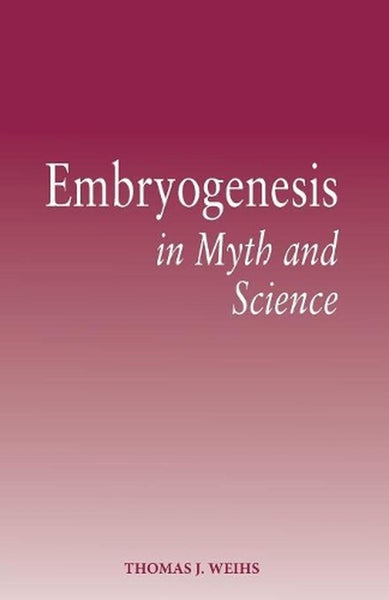 Embryogenesis in Myth and Science by Thomas J. Weihs - Paperback Carousel 1