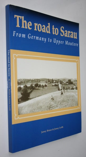 The Road to Sarau From Germany to Upper Moutere. Jenny Briars, Jenny Leith. Carousel 1