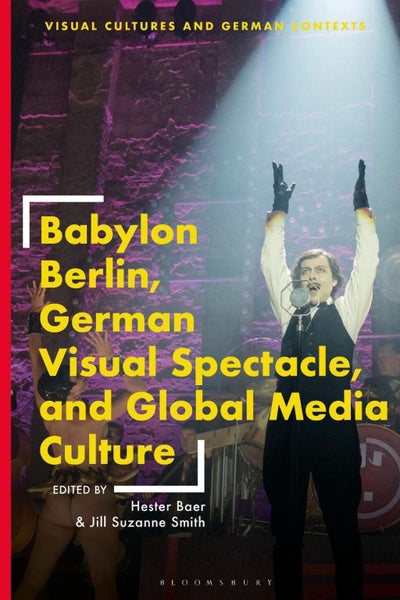 Babylon Berlin, German Visual Spectacle, and Global Media Culture by Hester Baer Carousel 1
