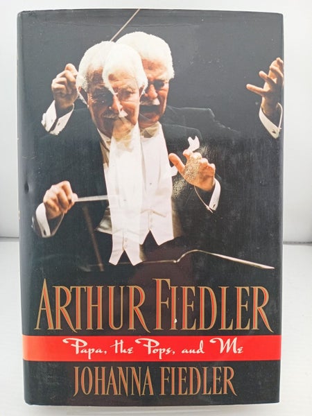 Arthur Fiedler: Papa, the Pops and Me by Johanna Fiedler64261233888385110