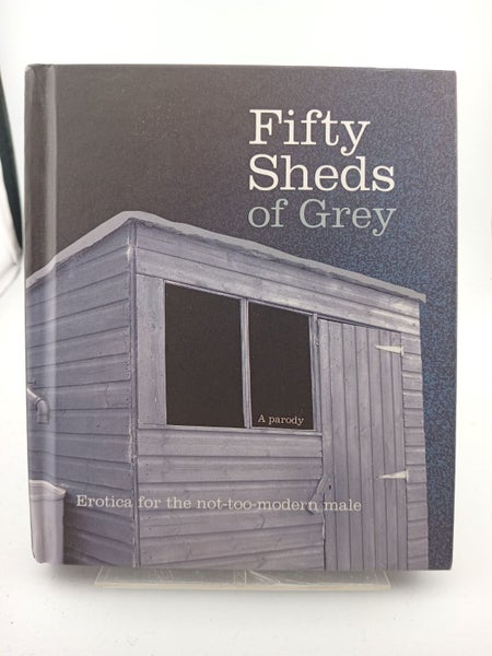 Fifty Sheds of Grey: Erotica for the Not-too-modern Male by C. T Grey64339458855937110